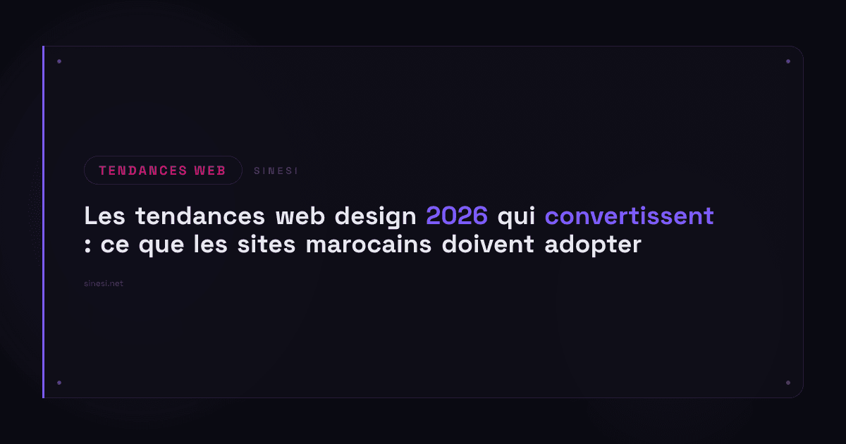 Les tendances web design 2026 qui convertissent : ce que les sites marocains doivent adopter