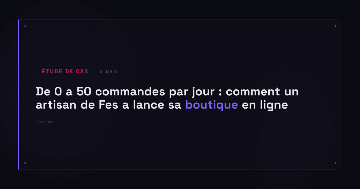 De 0 a 50 commandes par jour : comment un artisan de Fes a lance sa boutique en ligne